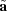 [{\tilde{\bf a}}]