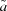 [\tilde a]