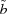 [\tilde b]