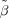 [{\tilde \beta}]