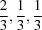 [{2\over 3},{1\over 3},{1\over 3}]