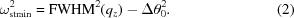 [\omega_{\rm{strain}}^2 = {\rm FWHM}^2(q_z) - \Delta \theta^2_0. \eqno (2)]