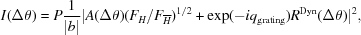 [I(\Delta\theta) = P {{1}\over{|b|}} |A(\Delta\theta) (F_H/F_{{\overline H}})^{1/2} + \exp(-iq_{{\rm grating}})R^{{\rm Dyn}}(\Delta\theta)|^2,]
