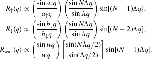 [\eqalign { R_{\uparrow}(q) & \propto \left({{\sin a_{\uparrow}q}\over{a_{\uparrow}q}} \right) \left({{\sin N \Lambda q}\over{\sin \Lambda q}} \right) \sin[(N-1)\Lambda q], \cr R_{\downarrow}(q) & \propto \left({{\sin b_{\downarrow}q}\over{b_{\downarrow}q}} \right) \left({{\sin N \Lambda q}\over{\sin \Lambda q}} \right) \sin[(N-2)\Lambda q], \cr R_{{\rm wall}}(q) & \propto \left({{\sin w q}\over{w q}} \right) \left[{{\sin (N \Lambda q /2)}\over{\sin (\Lambda q/2)}} \right] \sin[(N-1)\Lambda q].}]