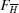 [F_{\overline{H}}]