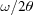 [\omega/2\theta]