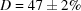 [D = 47 \pm 2\%]