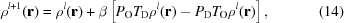 [\rho^{{l+1}}({\bf r}) = \rho^{{l}}({\bf r})+\beta\left[P_{\rm O}T_{\rm D}\rho^{{l}}({\bf r})-P_{\rm D}T_{\rm O}\rho^{{l}}({\bf r})\right],\eqno(14)]