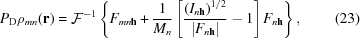 [P_{\rm D}\rho _{{mn}}({\bf r}) = {\cal F}^{{-1}}\left\{ F_{{mn{\bf h}}}+{{1} \over {M_{n}}}\left[{{\left({I_{{n{\bf h}}}} \right)^{1/2}} \over {|F_{{n{\bf h}}}|}}-1\right]F_{{n{\bf h}}}\right\},\eqno(23)]
