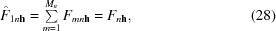 [\hat{F}_{{1n{\bf h}}} = \textstyle\sum\limits _{{m = 1}}^{{M_{n}}}F_{{mn{\bf h}}} = F_{{n{\bf h}}},\eqno(28)]