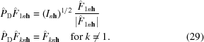 [\eqalignno{ \hat{P}_{\rm D}\hat{F}_{{1n{\bf h}}}& = \left({I_{{n{\bf h}}}} \right)^{1/2}{{\hat{F}_{{1n{\bf h}}}}\over{|\hat{F}_{{1n{\bf h}}}|}}&\cr \hat{P}_{\rm D}\hat{F}_{{kn{\bf h}}} &= \hat{F}_{{kn{\bf h}}}\quad{\rm for}\ k\neq 1. &(29)}]