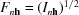 [F_{{n{\bf h}}} = ({I_{{n{\bf h}}}} )^{1/2}]