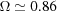 [\Omega\simeq 0.86]