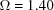 [\Omega = 1.40]