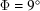 [\Phi = 9^{\circ}]