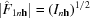 [|\hat{F}_{{1n{\bf h}}}| = ({I_{{n{\bf h}}}} )^{1/2}]
