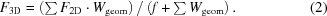 [F_{\rm 3D} = \left (\textstyle \sum F_{\rm 2D} \cdot W_{\rm geom}\right)/\left( f + \textstyle \sum W_{\rm geom}\right).\eqno (2)]