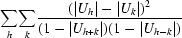 {\sum_{h}} {\sum_{k}} {{(|U_{h}| - |U_{k}|)^{2}}\over{(1 - |U_{h + k}|)(1 - |U_{h - k}|)}}