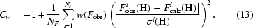 [C_w = -1+{{1}\over{N_F}}\sum_{i = 1}^{N_F} w(F_{\rm obs})\left({{|F_{\rm obs}^i({\bf H})-F_{\rm calc}^i({\bf H})|}\over{\sigma^i({\bf H})}}\right)^2.\eqno(13)]