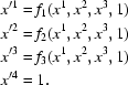 [\eqalign{ x^{\prime 1}& = f_1(x^1,x^2,x^3,1)\cr x^{\prime 2}& = f_2(x^1,x^2,x^3,1)\cr x^{\prime 3}& = f_3(x^1,x^2,x^3,1)\cr x^{\prime 4}& = 1.}]