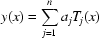 [y(x ) = \sum_{j = 1}^n {a_j T_j (x)}]