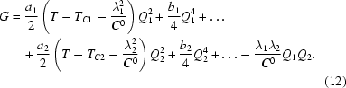 [\eqalignno{ G &= {{a_1 } \over 2}\left({T - T_{C1} - {{\lambda _1^2 } \over {C^0 }}} \right)Q_1^2 + {{b_1 } \over 4}Q_1^4 + \ldots \cr&\quad + {{a_2 } \over 2}\left({T - T_{C2} - {{\lambda _2^2 } \over {C^0 }}} \right)Q_2^2 + {{b_2 } \over 4}Q_2^4 + \ldots - {{\lambda _1 \lambda _2 } \over {C^0 }}Q_1 Q_2. \cr&&(12)} ]