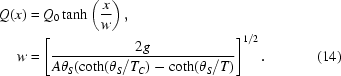 [\eqalignno{Q(x)&= Q_0 \tanh \left({{x \over w}} \right),\cr w &= \left[ {{2g} \over {A\theta _S(\coth (\theta _S / T_C ) - \coth (\theta _S / T)}} \right]^{1/2}.&(14)} ]