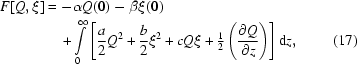 [\eqalignno{F[Q,\xi] &= - \alpha Q(0) - \beta \xi (0) \cr&\quad+ \int\limits_0^\infty {\left [{{a \over 2}Q^2 + {b \over 2}\xi ^2 + cQ\xi + \textstyle{1 \over 2}\displaystyle\left({{{\partial Q} \over {\partial z}}} \right)} \right]} \,{\rm d}z,&(17)} ]