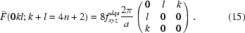 [\widehat{F}(0kl;k+l = 4n+2) = 8f^{dqs}_{xyz}{{2\pi}\over{a}}\left(\matrix{ 0&l&k\cr l&0&0\cr k&0&0 }\right). \eqno(15)]