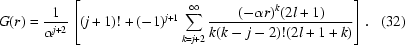 [G(r) = {1 \over {\alpha ^{j + 2} }} \left[{({j + 1})! + ({ - 1} ){}^{j + 1} \sum\limits_{k = j + 2}^\infty {{{({ - \alpha r} ){}^k ({2l + 1})} \over {k({k - j - 2} )!({2l + 1 + k} )}}} } \right].\eqno(32) ]
