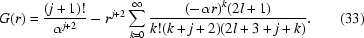 [G(r) = {{({j + 1})!} \over {\alpha ^{j + 2} }} - r^{j + 2} \sum\limits_{k = 0}^\infty {{{({ - \alpha r} ){}^k ({2l + 1} )} \over {k!({k + j + 2} )({2l + 3 + j + k} )}}}. \eqno(33) ]