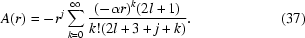 [A(r) = - r^j \sum\limits_{k = 0}^\infty {{{({ - \alpha r}){}^k ({2l + 1})} \over {k!({2l + 3 + j + k} )}}}. \eqno(37) ]