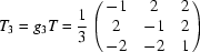 [T_3 = g_3 T = {1\over3}\displaystyle\left(\matrix{-1 & 2 & 2\cr 2 & -1 & 2\cr -2 & -2 & 1}\right)]