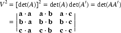 [\eqalign{V^2 &= [\det (A)]^2 = \det (A) \det (A^t) = \det (AA^t) \cr &= \Biggl| \matrix { {\bf a} \cdot {\bf a} & {\bf a} \cdot {\bf b} & {\bf a} \cdot {\bf c} \cr {\bf b} \cdot {\bf a} & {\bf b} \cdot {\bf b} & {\bf b} \cdot {\bf c} \cr {\bf c} \cdot {\bf a} & {\bf c} \cdot {\bf b} & {\bf c} \cdot {\bf c}}\Biggr|\cr}]