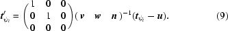 [{\bi t}_{{\psi _i}}^\prime = \Biggl (\matrix { 1 & 0 & 0 \cr 0 & 1 & 0 \cr 0 & 0 & 0}\Biggr) (\matrix { {\bi v} & {\bi w} & {\bi n}})^{-1} ({{{\bi t}_{{\psi _i}}} - {\bi u}}). \eqno (9)]