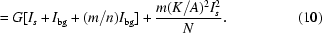[= G [I_s + I_{\rm bg} + (m/n)I_{\rm bg}] + {{m(K/A)^2I_s^2}\over{N}}. \eqno (10)]