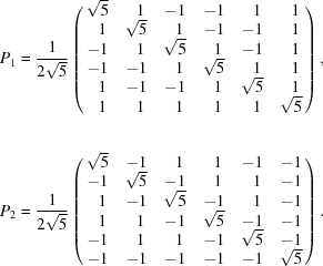 [\matrix { P_1 = {\displaystyle{{1} \over {2\sqrt{5}}}} \pmatrix { \sqrt{5} & \kern6.5pt 1 & -1 & -1& \kern6.5pt 1 & \kern6.5pt 1 \cr \kern6.5pt 1 & \sqrt{5} &\kern6.5pt 1 &-1 &-1 &\kern6.5pt 1 \cr -1& \kern6.5pt 1 & \sqrt{5} & \kern6.5pt 1& -1& \kern6.5pt 1 \cr -1 &-1 &\kern6.5pt 1 &\sqrt{5} & \kern6.5pt 1 &\kern6.5pt 1 \cr \kern6.5pt 1& -1 & -1 & \kern6.5pt 1 & \sqrt{5} & \kern6.5pt 1 \cr \kern6.5pt 1 & \kern6.5pt 1 & \kern6.5pt 1 & \kern6.5pt 1 & \kern6.5pt 1 & \sqrt{5}}, \cr {} \cr {} \cr {} \cr P_2 = {\displaystyle{{1} \over {2\sqrt{5}}}} \pmatrix { \sqrt{5} & -1 & \kern6.5pt 1 & \kern6.5pt 1& -1 & -1 \cr -1 & \sqrt{5} &-1 & \kern6.5pt 1 & \kern6.5pt 1 & -1 \cr \kern6.5pt 1& -1 & \sqrt{5} & -1& \kern6.5pt 1& -1 \cr \kern6.5pt 1 & \kern6.5pt 1 &-1 &\sqrt{5} & -1 &-1 \cr -1 & \kern6.5pt 1 & \kern6.5pt 1 & -1 & \sqrt{5} & -1 \cr -1 & -1 & -1 & -1 & -1 & \sqrt{5}}. }]