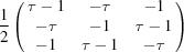 [{1\over 2} \pmatrix{ \tau-1 & -\tau & -1 \cr -\tau & -1 & \tau-1 \cr -1 & \tau-1 & -\tau}]