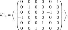 [{\cal K}_{C_5} = \Bigg\langle \pmatrix { 0 & 0 & 0 & 0 & 0 & 1 \cr 0 & 1 & 0 & 0 & 0 & 0 \cr 0 & 0 & 0 & 0 & \kern-6pt-1 & 0 \cr \kern-6pt-1 & 0 & 0 & 0 & 0 & 0 \cr 0 & 0 & 0 & 1 & 0 & 0 \cr 0 & 0 & 1 & 0 & 0 & 0} \Bigg\rangle,]