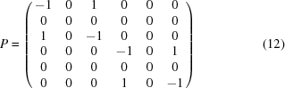 [P = \left (\matrix { -1 & 0 & 1 & 0 & 0 & 0\cr 0 & 0 & 0 & 0 & 0 & 0\cr 1 & 0 & -1 & 0 & 0 & 0\cr 0 & 0 & 0 & -1 & 0 & 1\cr 0 & 0 & 0 & 0 & 0 & 0\cr 0 & 0 & 0 & 1 & 0 & -1}\right) \eqno (12)]
