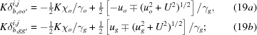 [\eqalignno{K\delta _{b,oo'}^{i,j} &= - \textstyle{1 \over 2}K{\chi _o}/ {\gamma _o} + \textstyle{1 \over 2}\left[ - {u_o} \mp (u_o^2 + {U^2})^{1/2} \right]/{\gamma _g}, & (19a)\cr K\delta _{b,gg'}^{i,j} &= - \textstyle{1 \over 2}K{\chi _o}/ {\gamma _g} + \textstyle{1 \over 2}\left[{u_g} \mp (u_g^2 + {U^2})^{1/2} \right] /{\gamma _g}\semi & (19b)}]