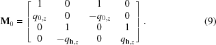 [{\bf M}_0 = \left[\matrix { 1 & 0 & 1 & 0 \cr q_{0,z} & 0 & -q_{0,z} & 0 \cr 0 & 1 & 0 & 1 \cr 0 & -q_{{\bf h},z} & 0 & q_{{\bf h},z}}\right]. \eqno (9)]