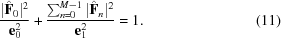 [{{|{\hat{\bf F}}_0|^2}\over{{\bf e}^2_0}} + {{\sum_{n = 0}^{M-1}|{\hat{\bf F}}_n|^2}\over{{\bf e}^2_1}} = 1. \eqno(11)]