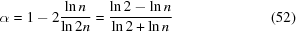 [\alpha = 1 - 2{{\ln n} \over {\ln 2n}} = {{\ln 2 - \ln n} \over {\ln 2 + \ln n}}\eqno(52)]
