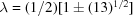 [\lambda = (1/2)[1\pm(13)^{1/2}]]