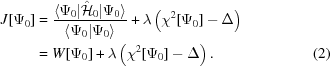[\eqalignno{J[{\Psi }_{0}]& = {{\langle{\Psi }_{0}|{\hat{\cal H}}_{0}|{\Psi }_{0}\rangle}\over{\langle{\Psi }_{0}|{\Psi }_{0}\rangle}}+\lambda \left({\chi }^{2}[{\Psi }_{0}]-\Delta \right)&\cr &= W[{\Psi }_{0}]+\lambda \left({\chi }^{2}[{\Psi }_{0}]-\Delta \right).& (2)}]