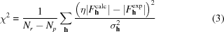 [{\chi }^{2} = {{1}\over{{N}_{r}-{N}_{p}}} \sum _{{\bf h}}{{{\left(\eta |{F}_{{\bf h}}^{\rm calc}|-|{F}_{{\bf h}}^{\rm exp}|\right)}^{2}}\over{{\sigma }_{{\bf h}}^{2}}} \eqno(3)]