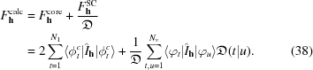 [\specialfonts\eqalignno{{F}_{{\bf h}}^{\rm calc}& = {F}_{{\bf h}}^{\rm core}+{{{F}_{{\bf h}}^{\rm SC}}\over{{\frak D}}} &\cr &= 2\sum _{t = 1}^{{N}_{1}}\langle {\phi }_{t}^{c} |{ \hat I}_{{\bf h}} |{ \phi }_{t}^{c}\rangle +{{1}\over{{\frak D}}} \sum _{t,u = 1}^{{N}_{v}}\langle {\varphi }_{t}|{ \hat I}_{{\bf h}} |{ \varphi }_{u}\rangle {\frak D}(t|u). &(38)}]