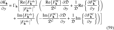 [\specialfonts\eqalignno{{{\partial {K}_{{\bf h}}}\over{\partial y}} &= {\Gamma }_{{\bf h}}\Biggl[{{{\rm Re}\{{F}_{{\bf h}}^{\rm calc}\}}\over{{|{F}_{{\bf h}}^{\rm calc}|}^{3}}}\left(-{{{\rm Re}\{{F}_{{\bf h}}^{\rm SC}\}}\over{{{\frak D}}^{2}}} {{\partial {\frak D}}\over{\partial y}}+ {{1}\over{{\frak D}}} {\rm Re}\left\{{{\partial {F}_{{\bf h}}^{\rm SC}}\over{\partial y}}\right\}\right)&\cr &\quad +{{{\rm Im}\{{F}_{{\bf h}}^{\rm calc}\}}\over{{|{F}_{{\bf h}}^{\rm calc}|}^{3}}}\left(-{{{\rm Im}\{{F}_{{\bf h}}^{\rm SC}\}}\over{{{\frak D}}^{2}}} {{\partial {\frak D}}\over{\partial y}}+ {{1}\over{{\frak D}}} {\rm Im}\left\{{{\partial {F}_{{\bf h}}^{\rm SC}}\over{\partial y}}\right\}\right)\Biggr] &\cr &&(59)}]