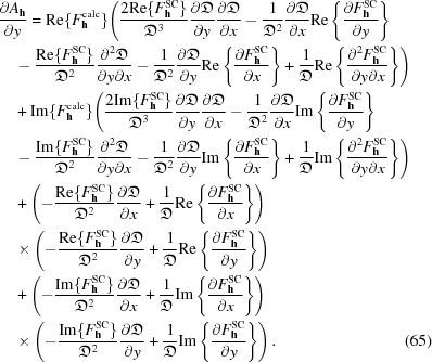 [\specialfonts\eqalignno{&{{\partial {A}_{{\bf h}}}\over{\partial y}} = {\rm Re}\{{F}_{{\bf h}}^{\rm calc}\}\Biggl({{2 {\rm Re}\{{F}_{{\bf h}}^{\rm SC}\}}\over{{{\frak D}}^{3}}} {{\partial {\frak D}}\over{\partial y}} {{\partial {\frak D}}\over{\partial x}} -{{1}\over{{{\frak D}}^{2}}} {{\partial {\frak D}}\over{\partial x}} {\rm Re}\left\{{{\partial {F}_{{\bf h}}^{\rm SC}}\over{\partial y}}\right\}&\cr &\quad -{{{\rm Re}\{{F}_{{\bf h}}^{\rm SC}\}}\over{{{\frak D}}^{2}}} {{{\partial }^{2}{\frak D}}\over{\partial y\partial x}} -{{1}\over{{{\frak D}}^{2}}} {{\partial {\frak D}}\over{\partial y}} {\rm Re}\left\{{{\partial {F}_{{\bf h}}^{\rm SC}}\over{\partial x}}\right\}+{{1}\over{{\frak D}}} {\rm Re}\left\{{{{\partial }^{2}{F}_{{\bf h}}^{\rm SC}}\over{\partial y\partial x}}\right\}\Biggr)&\cr &\quad + {\rm Im}\{{F}_{{\bf h}}^{\rm calc}\}\Biggl({{2 {\rm Im}\{{F}_{{\bf h}}^{\rm SC}\}}\over{{{\frak D}}^{3}}} {{\partial {\frak D}}\over{\partial y}} {{\partial {\frak D}}\over{\partial x}} -{{1}\over{{{\frak D}}^{2}}} {{\partial {\frak D}}\over{\partial x}} {\rm Im}\left\{{{\partial {F}_{{\bf h}}^{\rm SC}}\over{\partial y}}\right\}&\cr &\quad -{{{\rm Im}\{{F}_{{\bf h}}^{\rm SC}\}}\over{{{\frak D}}^{2}}} {{{\partial }^{2}{\frak D}}\over{\partial y\partial x}}-{{1}\over{{{\frak D}}^{2}}} {{\partial {\frak D}}\over{\partial y}} {\rm Im}\left\{{{\partial {F}_{{\bf h}}^{\rm SC}}\over{\partial x}}\right\}+{{1}\over{{\frak D}}} {\rm Im}\left\{{{{\partial }^{2}{F}_{{\bf h}}^{\rm SC}}\over{\partial y\partial x}}\right\}\Biggr)&\cr &\quad +\left(-{{{\rm Re}\{{F}_{{\bf h}}^{\rm SC}\}}\over{{{\frak D}}^{2}}} {{\partial {\frak D}}\over{\partial x}}+ {{1}\over{{\frak D}}} {\rm Re}\left\{{{\partial {F}_{{\bf h}}^{\rm SC}}\over{\partial x}}\right\}\right)&\cr &\quad\times\left(-{{{\rm Re}\{{F}_{{\bf h}}^{\rm SC}\}}\over{{{\frak D}}^{2}}} {{\partial {\frak D}}\over{\partial y}}+ {{1}\over{{\frak D}}} {\rm Re}\left\{{{\partial {F}_{{\bf h}}^{\rm SC}}\over{\partial y}}\right\}\right)&\cr &\quad +\left(-{{{\rm Im}\{{F}_{{\bf h}}^{\rm SC}\}}\over{{{\frak D}}^{2}}} {{\partial {\frak D}}\over{\partial x}}+ {{1}\over{{\frak D}}} {\rm Im}\left\{{{\partial {F}_{{\bf h}}^{\rm SC}}\over{\partial x}}\right\}\right)&\cr &\quad\times\left(-{{{\rm Im}\{{F}_{{\bf h}}^{\rm SC}\}}\over{{{\frak D}}^{2}}} {{\partial {\frak D}}\over{\partial y}}+ {{1}\over{{\frak D}}} {\rm Im}\left\{{{\partial {F}_{{\bf h}}^{\rm SC}}\over{\partial y}}\right\}\right). &(65)}]